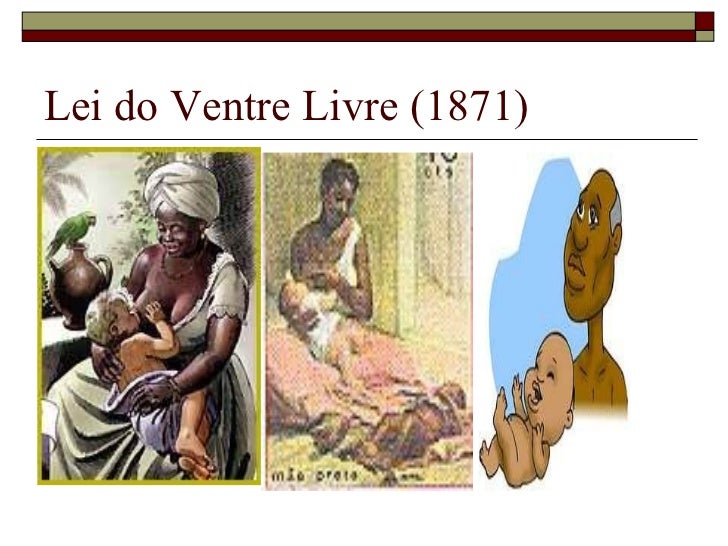 A Lei Do Ventre Livre Resumo , Lei do Ventre Livre, História, Brasil ...