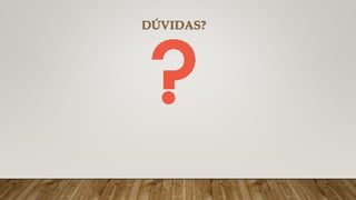 DÚVIDAS?
 