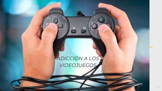 “
10
ADICCIÓN A LOS
VIDEOJUEGOS
 
