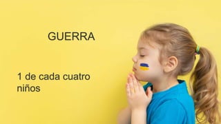 14
GUERRA
1 de cada cuatro
niños
 