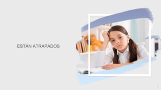 7
ESTÁN ATRAPADOS
 