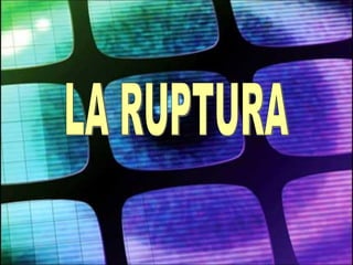 LA RUPTURA 