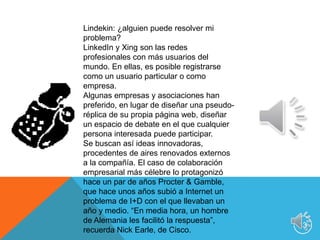 14Facebook: el líder de la Red El 13 de abril de 2009, Facebook, confirmó que superó los 200 millones de usuarios registrados. Además, anunciaron que el sitio es visitado diariamente por unos 100 millones de internautas. “ Expandirse rápidamente hasta llegar a tener 200 millones de usuarios es realmente un buen comienzo. Es que siempre hemos sabido que para que Facebook pueda ayudar a la gente a representar todo lo que está sucediendo en sus mundos, todos tienen que tener voz”, dijo Mark Zuckerberg, joven creador de Facebook. Facebook superó hace algún tiempo a su mayor competencia, Myspace.com, que tiene unos 70 millones de usuarios menos de la Red de Zuckerberg. Día a día son cientos de miles los nuevos usuarios que llegan a Facebook, transformando a esta plataforma social como una de las alternativas para realizar marketing más efectivas de la Web. Publicidad y Redes Sociales Redes Sociales: ¿Nueva Herramienta Publicitaria? Hoy en día existe una ventaja competitiva entre quienes gestionan su presencia en Internet de forma activa, difundiendo sus contenidos, participando y entablando conversación en las distintas redes sociales, y quienes lo hacen de forma pasiva, esperando a sus clientes en su confortable web. Además, publicitarse en estas websites supone tener un tirón inimaginable entre los jóvenes, que va en aumento. Por ejemplo, el modelo de negocio del gigante de las redes sociales, Facebook, se basa en la publicidad. La empresa precisa que los pequeños anunciantes pueden crear sus propios anuncios directamente en el portal, mientras cuenta con una fuerza directa de venta para grandes anunciantes. Son más de 100.000 los pequeños anunciantes en esta red, aprovechando la oportunidad de publicitar de forma personalizada sus productos, y dos tercios de las principales marcas de Estados Unidos se anuncian en Facebook. 
