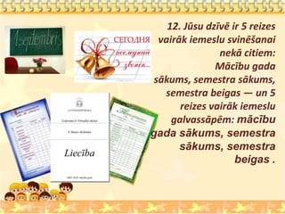 12. Jūsu dzīvē ir 5 reizes
  vairāk iemeslu svinēšanai
                nekā citiem:
               Mācību gada
 sākums, semestra sākums,
   semestra beigas — un 5
       reizes vairāk iemeslu
     galvassāpēm: mācību
gada sākums, semestra
       sākums, semestra
                    beigas .
 