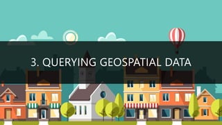 3. QUERYING GEOSPATIAL DATA
 
