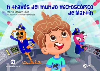 A traves del mundo microscopico
de Martln
Marta Maroto Díaz
Ilustraciones: Adolfo Ruiz Mendes
 