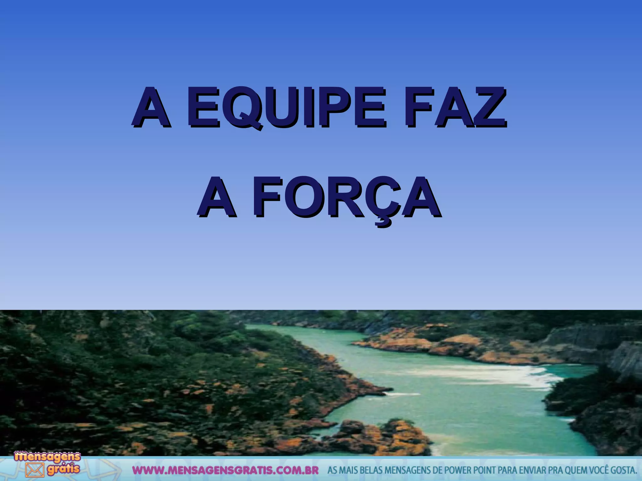 A EQUIPE FAZ A FORÇA 
