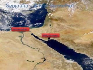 Geografia – O Mar Vermelho!

Terra de Gósen
Golfo de Aqaba

 