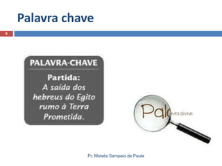 Palavra chave
6

Pr. Moisés Sampaio de Paula

 
