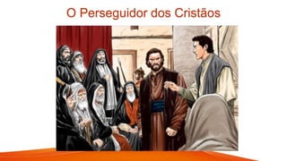 O Perseguidor dos Cristãos
 