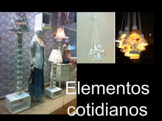 Elementos
cotidianos
 