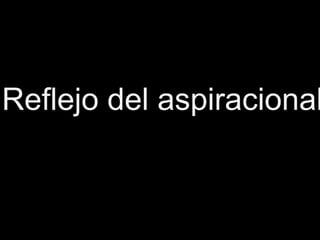 Reflejo del aspiracional
 