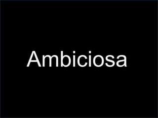 Ambiciosa
 