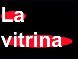 La
vitrina
 