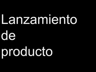 Lanzamiento
de
producto
 
