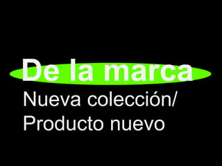 De la marca
Nueva colección/
Producto nuevo
 