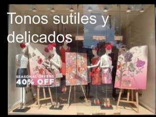 Tonos sutiles y
delicados
 