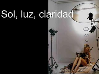 Sol, luz, claridad
 