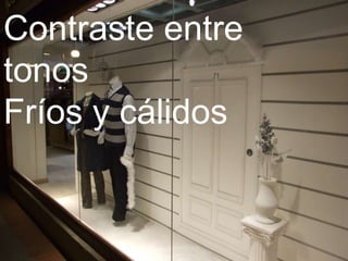 Contraste entre
tonos
Fríos y cálidos
 