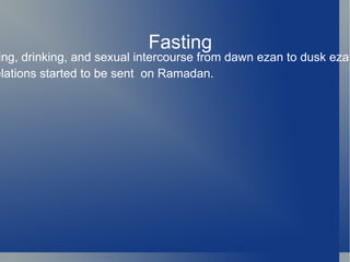 Fasting
 ing, drinking, and sexual intercourse from dawn ezan to dusk ezan
elations started to be sent on Ramadan.
 