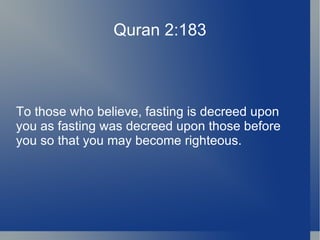 Quran 2:183



To those who believe, fasting is decreed upon
you as fasting was decreed upon those before
you so that you may become righteous.
 