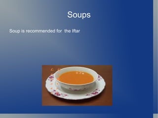 Soups
Soup is recommended for the Iftar
 