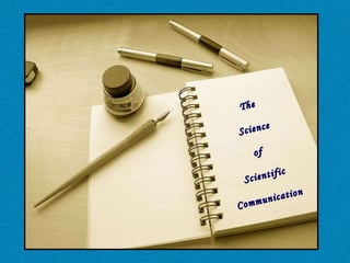 The   Science of  Scientific Communication 