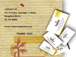 CONTACT US
431, 8th Cross, Jayanagar, 1st Block
Bangalore 560 011
Ph: 416 89889


E-mail: response@saahas.org


             THANK YOU!
 