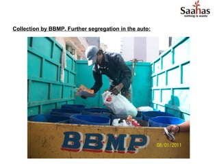 Collection by BBMP. Further segregation in the auto:
 