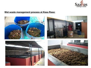 Wet waste management process at Kasa Rasa:
 
