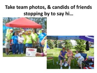 Take team photos, & candids of friends
        stopping by to say hi…
 