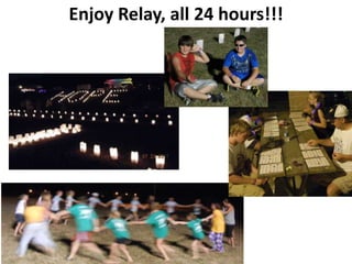 Enjoy Relay, all 24 hours!!!
 