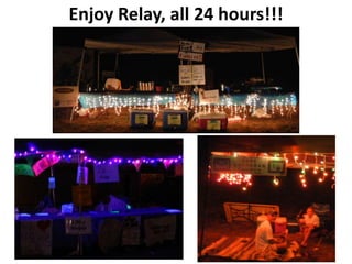 Enjoy Relay, all 24 hours!!!
 