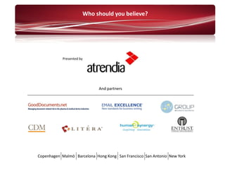 Who should you believe?
Presented by
Copenhagen Malmö Barcelona Hong Kong San Francisco San Antonio New York
And partners
 
