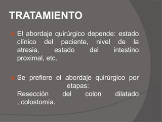 DIAGNOSTICO DIFERENCIALAtresia del colon.Volvulo de intestino medio.Ileo por sepsis.Traumatismo al nacer.Premadurez.