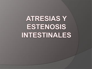 ATRESIAS Y ESTENOSIS INTESTINALES 