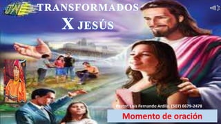 Momento de oración
Pastor. Luis Fernando Ardila. (507) 6679-2478
 