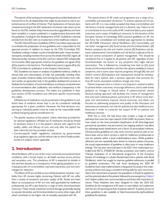 Theexperts ofthewritingandreviewingpanelsprovideddeclarationof
interest forms for all relationships that might be perceived as real or po­
tential sources of conflicts of interest. Their declarations of interest were
reviewed according to the ESC declaration of interest rules which can be
found on the ESC website (http://www.escardio.org/guidelines) and have
been compiled in a report published in a supplementary document with
the guidelines. Funding for the development of ESC Guidelines is derived
entirely from the ESC with no involvement of the healthcare industry.
The ESC Clinical Practice Guidelines (CPG) Committee supervises and
co-ordinates the preparation of new guidelines and is responsible for the
approval process. In addition to review by the CPG Committee, ESC
Guidelines undergo multiple rounds of double-blind peer review by exter­
nalexperts,includingmembersfromacrossthewholeoftheESCregion,all
National Cardiac Societies of the ESC and from relevant ESC Subspecialty
Communities. After appropriate revisions, the guidelines are signed off by
all the experts in the task force. The finalized document is signed off by the
CPG Committee for publication in the European Heart Journal.
ESC Guidelines are based on analyses of published evidence, chiefly on
clinical trials and meta-analyses of trials, but potentially including other
types of studies. Evidence tables summarizing key information from rele­
vant studies are generated early in the guideline development process to
facilitate the formulation of recommendations, to enhance comprehension
of recommendations after publication, and reinforce transparency in the
guidelines development process. The tables are published in their
own section of ESC Guidelines and reference specific recommenda­
tion tables.
Off-label use of medication may be presented in this guideline if a suf­
ficient level of evidence shows that it can be considered medically
appropriate for a given condition. However, the final decisions con­
cerning an individual patient must be made by the responsible health
professional giving special consideration to:
• The specific situation of the patient. Unless otherwise provided for
by national regulations, off-label use of medication should be limited
to situations where it is in the patient’s interest with regard to the
quality, safety, and efficacy of care, and only after the patient has
been informed and has provided consent.
• Country-specific health regulations, indications by governmental
drug regulatory agencies, and the ethical rules to which health profes­
sionals are subject, where applicable.
2. Introduction
Atrial fibrillation (AF) is one of the most commonly encountered heart
conditions, with a broad impact on all health services across primary
and secondary care. The prevalence of AF is expected to double in
the next few decades as a consequence of the ageing population, an in­
creasing burden of comorbidities, improved awareness, and new tech­
nologies for detection.
The effects of AF are variable across individual patients; however, mor­
bidity from AF remains highly concerning. Patients with AF can suffer
from a variety of symptoms and poor quality of life. Stroke and heart
failure as consequences of AF are now well appreciated by healthcare
professionals, but AF is also linked to a range of other thromboembolic
outcomes. These include subclinical cerebral damage (potentially leading
to vascular dementia), and thromboembolism to every other organ, all of
which contribute to the higher risk of mortality associated with AF.
The typical drivers of AF onset and progression are a range of co­
morbidities and associated risk factors. To achieve optimal care for pa­
tients with AF, it is now widely accepted that these comorbidities and
risk factors must be managed early and in a dynamic way. Failure to do
so contributes to recurrent cycles of AF, treatment failure, poor patient
outcomes, and a waste of healthcare resources. In this iteration of the
European Society of Cardiology (ESC) practice guidelines on AF, the
task force has consolidated and evolved past approaches to develop
the AF-CARE framework (Atrial Fibrillation—[C] Comorbidity and
risk factor management, [A] Avoid stroke and thromboembolism, [R]
Reduce symptoms by rate and rhythm control, [E] Evaluation and dy­
namic reassessment). Comorbidities and risk factors is placed as the ini­
tial and central component of patient management. This should be
considered first as it applies to all patients with AF, regardless of their
thromboembolic risk factors or any symptoms that might warrant
intervention. This is followed by considering how best to [A] avoid
stroke and thromboembolism, and then the options available to reduce
symptoms, and in some cases improve prognosis, through [R] rate and
rhythm control. [E] Evaluation and reassessment should be individua­
lized for every patient, with a dynamic approach that accounts for
how AF and its associated conditions change over time.
Patient empowerment is critical in any long-term medical problem
to achieve better outcomes, encourage adherence, and to seek timely
guidance on changes in clinical status. A patient-centred, shared
decision-making approach will facilitate the choice of management
that suits each individual patient, particularly in AF where some ther­
apies and interventions improve clinical outcomes, and others are
focused on addressing symptoms and quality of life. Education and
awareness are essential, not only for patients but also healthcare pro­
fessionals in order to constrain the impact of AF on patients and
healthcare services.
With this in mind, the task force have created a range of patient
pathways that cover the major aspects of AF-CARE. At present, these re­
main based on the time-orientated classification of AF (first-diagnosed,
paroxysmal, persistent, and permanent), but ongoing research may allow
for pathology-based classifications and a future of personalized medicine.
Clinical practice guidelines can only cover common scenarios with an evi­
dence base, and so there remains a need for healthcare professionals to
care for patients within a local multidisciplinary team. While guideline-
adherent care has repeatedly been shown to improve patient outcomes,
the actual implementation of guidelines is often poor in many healthcare
settings. This has been demonstrated in the ESC’s first randomized con­
trolled trial (RCT), STEEER-AF (Stroke prevention and rhythm control
Therapy: Evaluation of an Educational programme of the European
Society of Cardiology in a cluster-Randomised trial in patients with Atrial
Fibrillation), which has sought to improve guideline adherence in parallel
to guideline production. The task force developing the 2024 AF
Guidelineshave madeimplementation a key goal by focusing on theunder­
pinning evidence and using a consistent writing style for each recommen­
dation (the intervention proposed, the population it should be applied to,
andthepotentialvaluetothepatient,followedbyanyexceptions).Tables3
and 4 below outline new recommendations and those with important re­
visions. These initiatives have been designed to make the 2024 ESC
Guidelines for the management of AF easier to read, follow, and implement,
with the aim of improving the lives of patients with AF. A patient version of
these guidelines is also available at http://www.escardio.org/Guidelines/
guidelines-for-patients.
ESC Guidelines 3321
Downloaded
from
https://academic.oup.com/eurheartj/article/45/36/3314/7738779
by
guest
on
21
October
2024
 