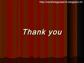http://cardiologysearch.blogspot.in/




Thank you
 