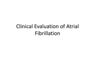 Clinical Evaluation of Atrial
Fibrillation

 
