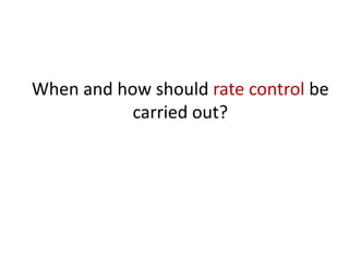 When and how should rate control be
carried out?

 