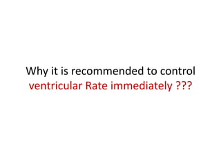 Why it is recommended to control
ventricular Rate immediately ???

 
