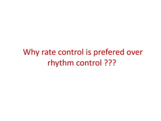 Why rate control is prefered over
rhythm control ???

 