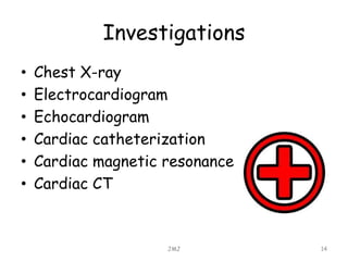 Investigations
• Chest X-ray
• Electrocardiogram
• Echocardiogram
• Cardiac catheterization
• Cardiac magnetic resonance
• Cardiac CT
JMJ 14
 