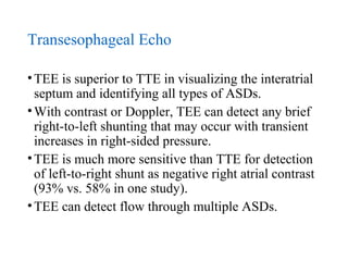 Transesophageal Echo
•Estimation of defect size using the diameter of the
Doppler color flow jet correlates with surgical
...