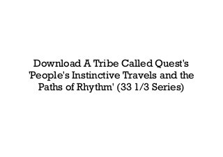 Download A Tribe Called Quest's
'People's Instinctive Travels and the
Paths of Rhythm' (33 1/3 Series)
 