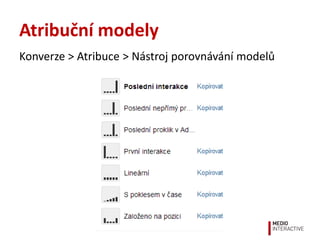 Atribuční modely
Konverze > Atribuce > Nástroj porovnávání modelů
 
