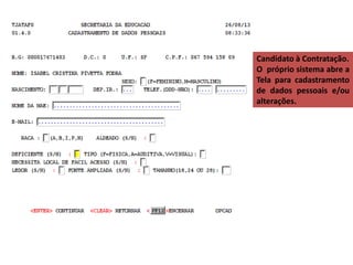 Candidato à Contratação.
O próprio sistema abre a
Tela para cadastramento
de dados pessoais e/ou
alterações.

 
