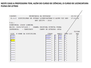 NESTE CASO A PROFESSORA TEM, ALÉM DO CURSO DE CIÊNCIAS, O CURSO DE LICENCIATURA
PLENA EM LETRAS

 