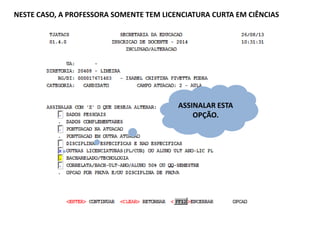 NESTE CASO, A PROFESSORA SOMENTE TEM LICENCIATURA CURTA EM CIÊNCIAS

ASSINALAR ESTA
OPÇÃO.

 